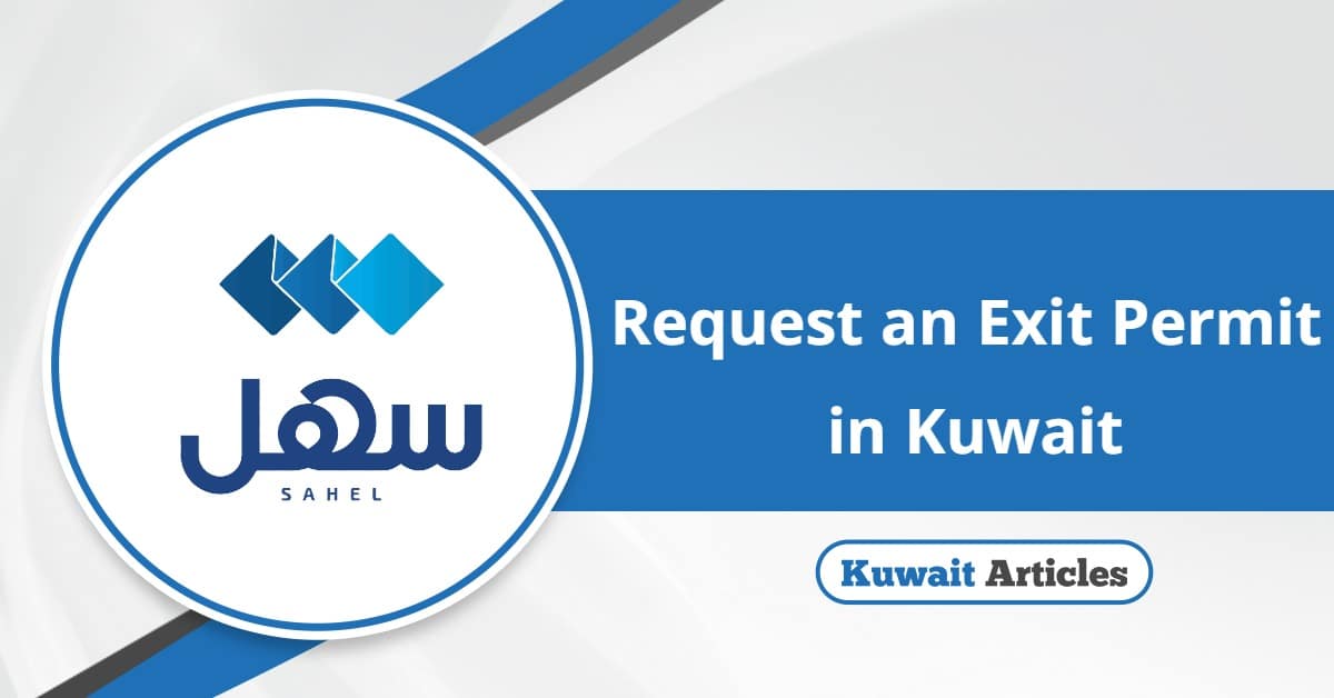 How Expats Can Request an Exit Permit in Kuwait – Full Procedure